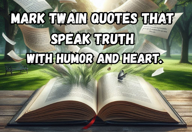 130+ Mark Twain Quotes – Brilliant Words of Wit and Timeless Wisdom