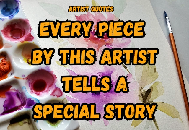 130+ Famous Artist Quotes to Spark Your Creativity and Passion