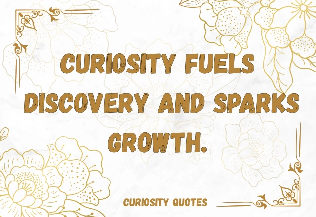 150+ Brilliant Curiosity Quotes to Inspire Wonder, Growth, and Lifelong Learning