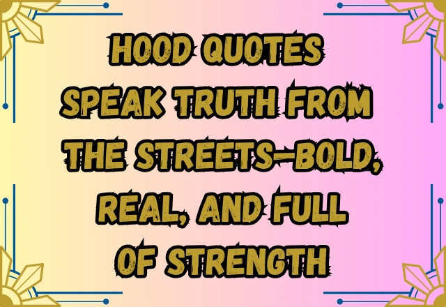 160+ Powerful Hood Quotes for Strength, Hustle, and Real Talk