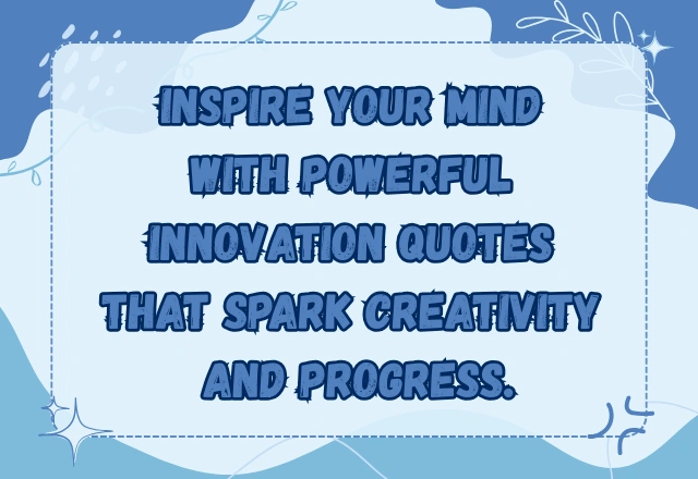 180+ Powerful Innovation Quotes to Inspire Creativity and Progress