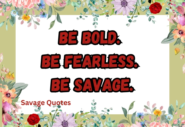 160+ Top Savage Quotes for Confidence, Strength, and Attitude