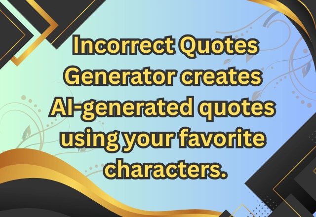 Top 160+ Incorrect Quotes Generators – AI Tools for Hilarious Fandom Dialogues