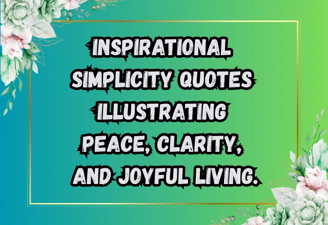 130+ Simplicity Quotes – Finding Peace and Clarity in a Complex World