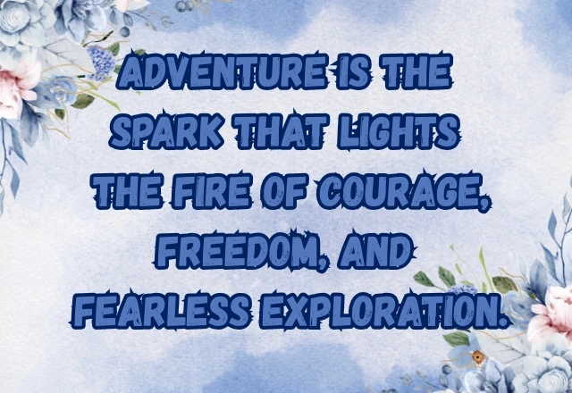 250+ Top Adventure Quotes to Ignite Your Courage and Wanderlust